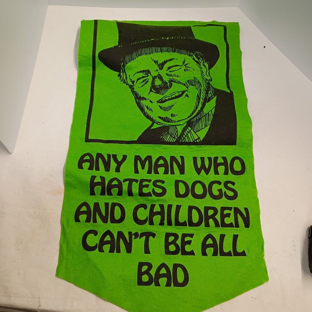 Rare WC Fields Felt Banner - Any Man Who Hates Dogs & Children Can't Be All Bad